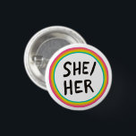 SHE/HER Pronouns Rainbow Bright Circle  3 Cm Round Badge<br><div class="desc">Decorate your outfit with this cool art button. You can customize it and add text too. Check my shop for lots more colors and patterns! Let me know if you'd like something custom too.</div>