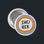 SHE/HER Pronouns Rainbow Circle 3 Cm Round Badge<br><div class="desc">Decorate your outfit with this cool art button. You can customize it and add text too. Check my shop for lots more colors and patterns! Let me know if you'd like something custom too.</div>