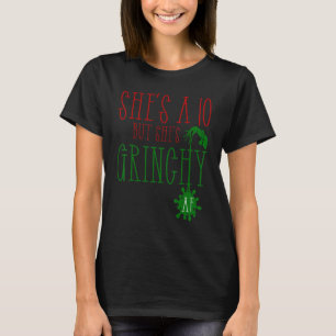 She is a 10 but She's Grinchy AF  Xmas  Christmas  T-Shirt