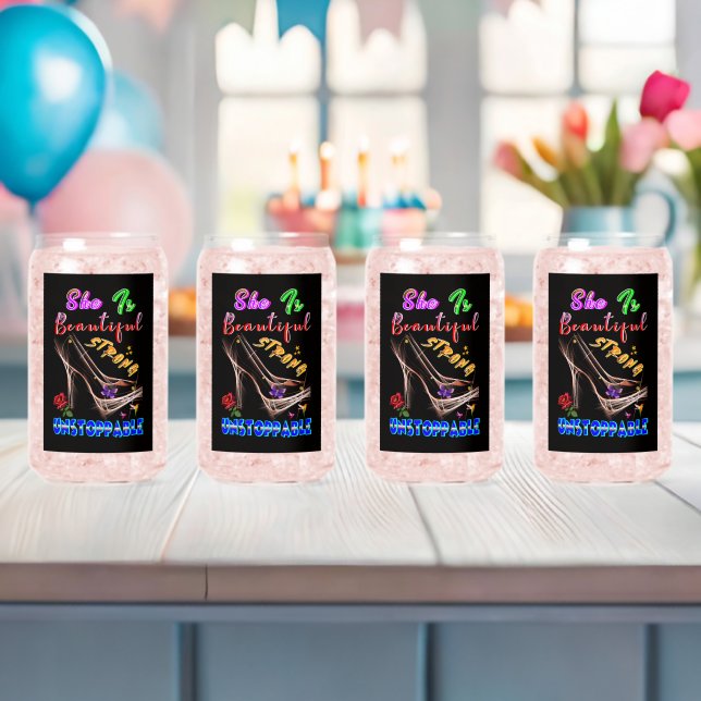 She Is Beautiful Strong Unstoppable Can Glass (Insitu (Baby Shower))