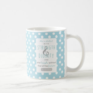 she is clothed with strength & dignity proverbs 31 coffee mug
