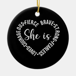 She Is Loved Courageous Fierce Brave Strong Fearle Ceramic Ornament