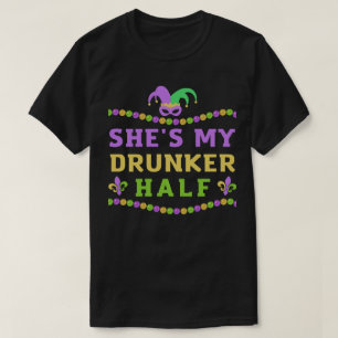 She is My Drunker Half Funny Mardi Gras Couple T-Shirt