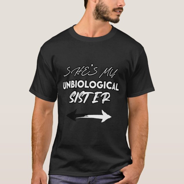 She Is My Unbiological Sister Siblings Design T-Shirt (Front)