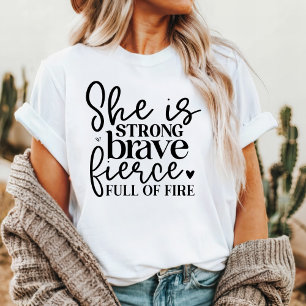 She Is Strong Brave Fierce Full of Fire T-Shirt