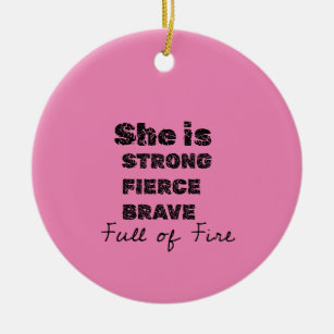 she is strong feirce brave full of fire ceramic ornament