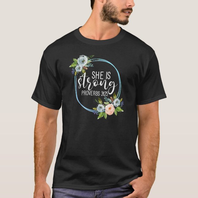 She Is Strong Proverbs 3125 Floral Mum T-Shirt (Front)