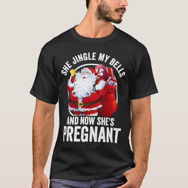 She Jingle My Bells And Now She's Pregnant T-Shirt (Front)
