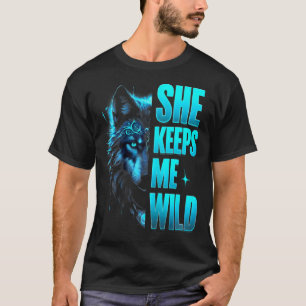 She Keeps Me Wild Happy Valentine Apparel  T-Shirt