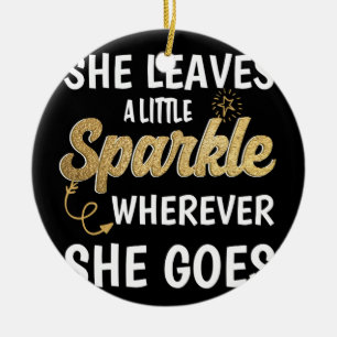 She Leaves A Little Sparkle Wherever She Goes Ceramic Ornament