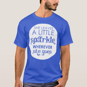 She leaves a little sparkle wherever she goes T-Shirt