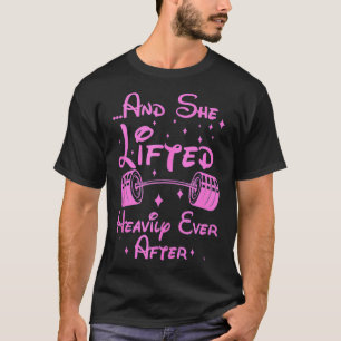 She Lifted Heavily Ever After Funny Fitness Workou T-Shirt