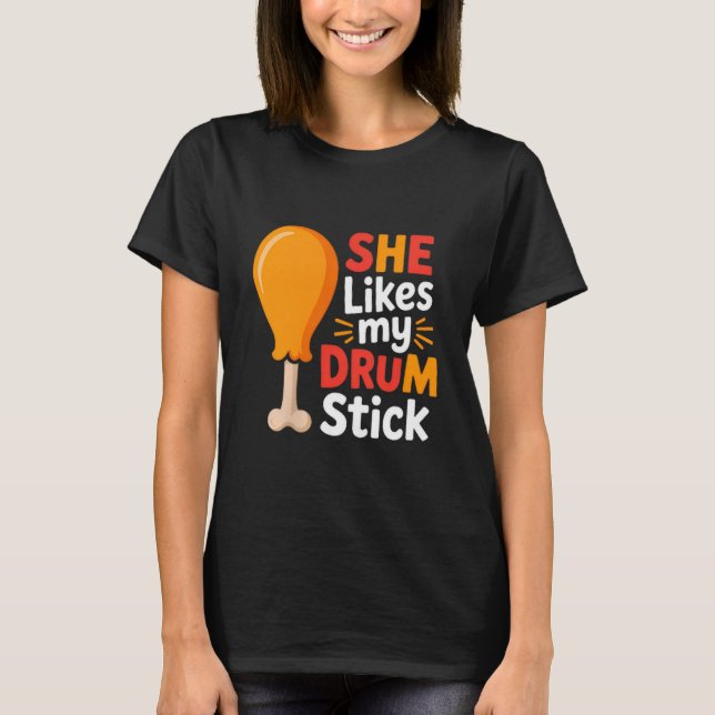 She Likes My Drum Stick Funny Foodie Shirt For Tha (Front)