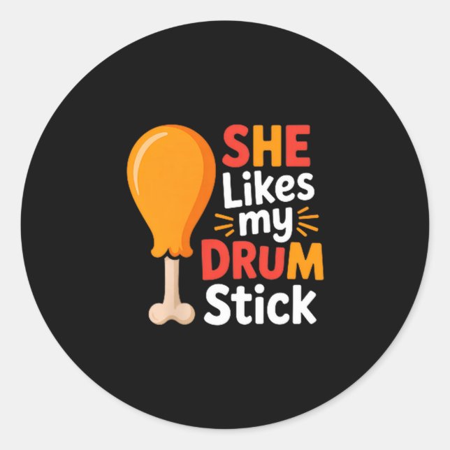 She Likes My Drum Stick Funny Foodie Shirt For Tha Classic Round Sticker (Front)