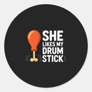 She Likes My Drum Stick Funny Thanksgiving Humor F Classic Round Sticker