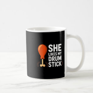 She Likes My Drum Stick Funny Thanksgiving Humor F Coffee Mug