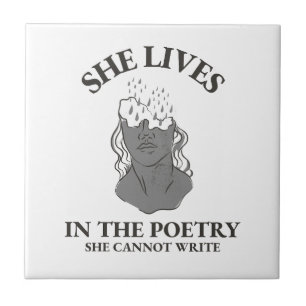 SHE LIVES IN THE POETRY SHE CANNOT WRITE CERAMIC TILE