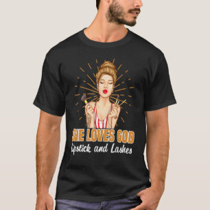 She Loves God Lipstick And Lashes Matching Makeup  T-Shirt