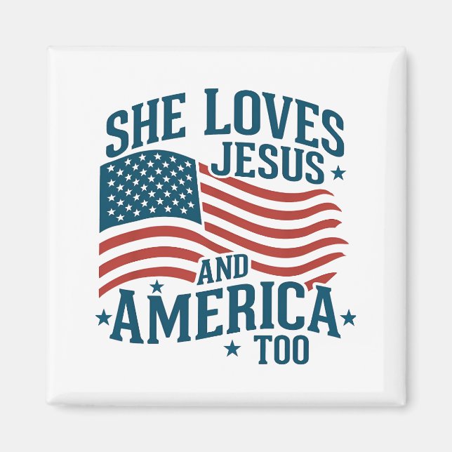 She Loves Jesus And America Too USA Flag 4th  Magnet (Front)