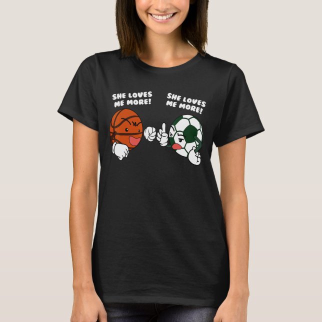She Loves Me More   Basketball Soccer Player T-Shirt (Front)