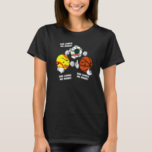 She Loves Me More Softball Soccer Basketball Play T-Shirt