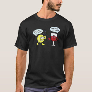 She Loves Me More Tennis Ball And Wine For Women T-Shirt