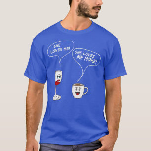 She Loves Me MoreFunny Wine And Coffee Drinker  T-Shirt