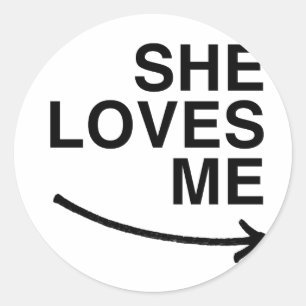 She loves me (right).png classic round sticker