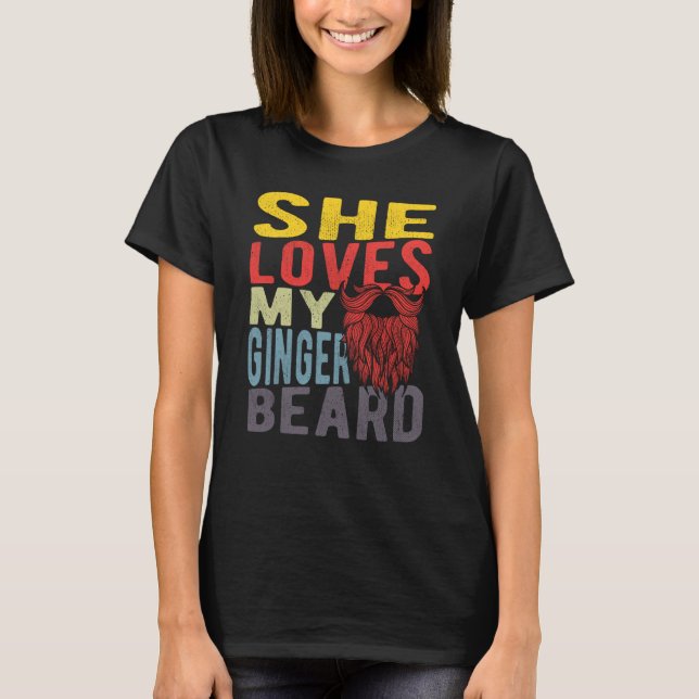 She Loves My Ginger Beard T-Shirt (Front)