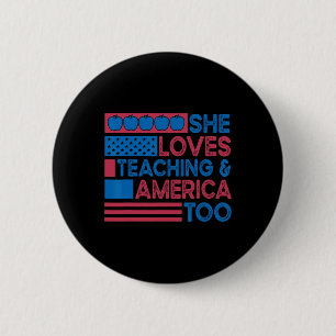 She Loves Teaching And America Too Teachers 4th Of 6 Cm Round Badge