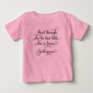 She may be little, but she is fierce. Shakespeare Baby T-Shirt