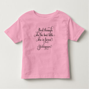 She may be little, but she is fierce. Shakespeare Toddler T-Shirt