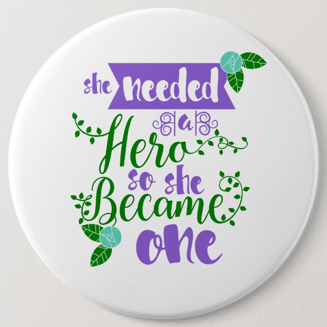 she needed a hero so she became one 6 cm round badge (Front)