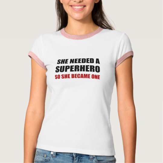 She Needed Superhero Became One T-Shirt