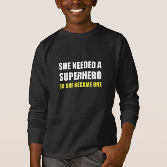 She Needed Superhero Became One T-Shirt