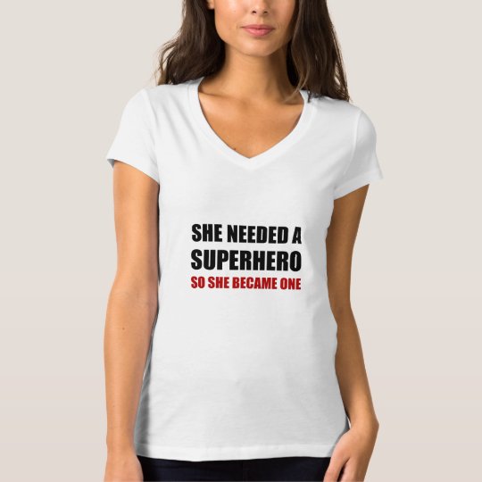 She Needed Superhero Became One T-Shirt