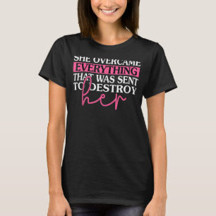 She Overcame Everything That Was Meant To Destroy T-Shirt