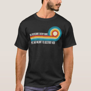She Overcame Everything That Was Meant To Destroy  T-Shirt