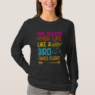 She Rules Her Life Like A Bird In Flight Birdwatch T-Shirt