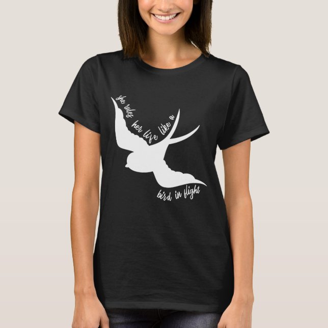 She rules her life like a bird in flight T-Shirt (Front)