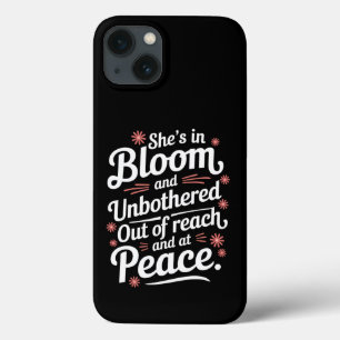She’s In Bloom And Unbothered Out Of Reach And At iPhone 13 Case