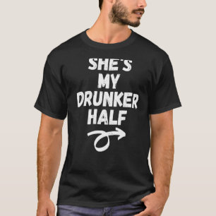 She S My Drunker Half Matching Couple Boyfriend Gi T-Shirt