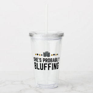 She’s Probably Bluffing - Funny Poker Pun Design Acrylic Tumbler
