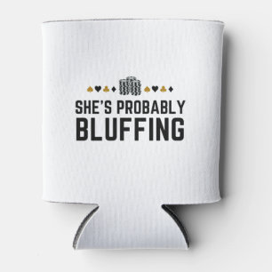 She’s Probably Bluffing - Funny Poker Pun Design Can Cooler