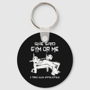 She Said Gym Or Me I Miss Her Gym Muscle Funny Bod Key Ring