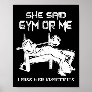 She Said Gym Or Me I Miss Her Gym Muscle Funny Bod Poster
