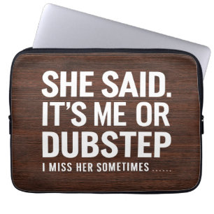 She Said It is Me Or Dubstep I Miss Her Sometimes Laptop Sleeve