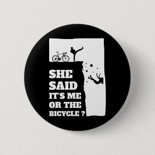 She said its me or the Bicycle Fun Cycling 6 Cm Round Badge