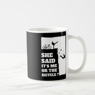 She said its me or the Bicycle Fun Cycling  Coffee Mug