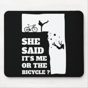 She said its me or the Bicycle Fun Cycling Mouse Pad